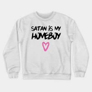 Satan is my Homeboy Crewneck Sweatshirt